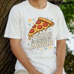 Tshirt Pizza Is Always The Answer 14 T