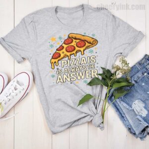Tshirt Pizza Is Always The Answer 15 T