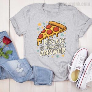 Tshirt Pizza Is Always The Answer 16 T