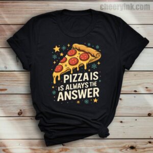 Tshirt Pizza Is Always The Answer 37 T