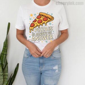 Tshirt Pizza Is Always The Answer 4 T
