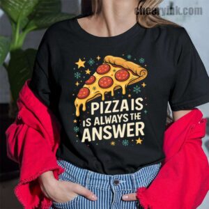 Tshirt Pizza Is Always The Answer 43 T Shirt