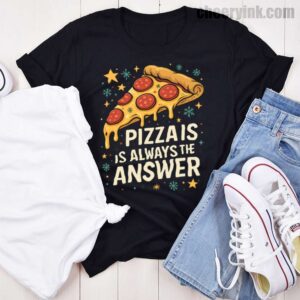 Tshirt Pizza Is Always The Answer 46 T