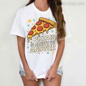 Tshirt Pizza Is Always The Answer 6 T
