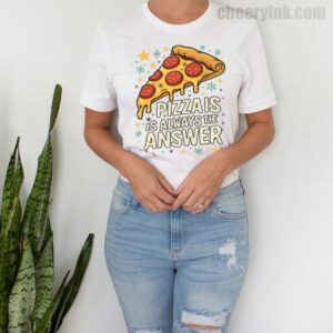 Tshirt Pizza Is Always The Answer 9 T