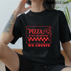 Tshirt Pizza Is My Valentine 12 T