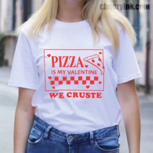 Tshirt Pizza Is My Valentine 13 T