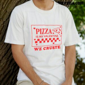 Tshirt Pizza Is My Valentine 14 T