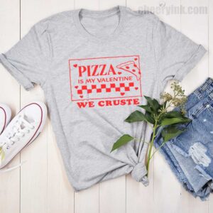 Tshirt Pizza Is My Valentine 15 T