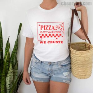 Tshirt Pizza Is My Valentine 2 T Shirt