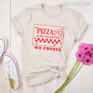 Tshirt Pizza Is My Valentine 22 T