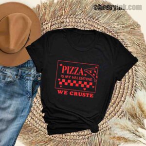 Tshirt Pizza Is My Valentine 30 T