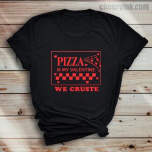Tshirt Pizza Is My Valentine 37 T