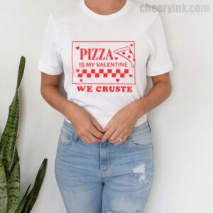 Tshirt Pizza Is My Valentine 4 T