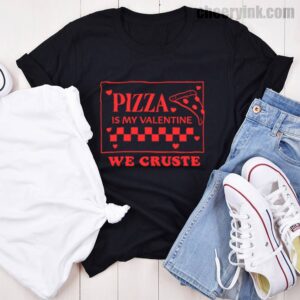 Tshirt Pizza Is My Valentine 46 T