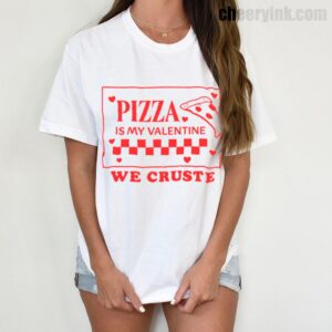 Tshirt Pizza Is My Valentine 6 T