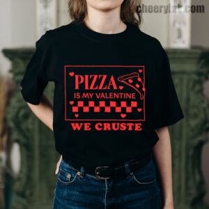 Tshirt Pizza Is My Valentine 7 T
