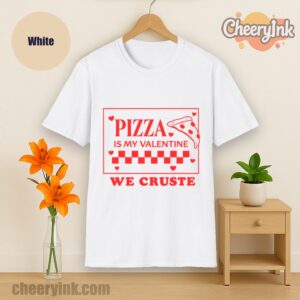 Tshirt Pizza Is My Valentine