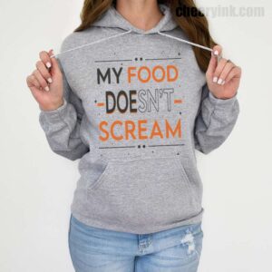 Hoodie My Food Doesn T Scream 19
