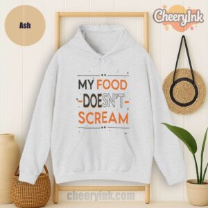 Hoodie My Food Doesn T Scream