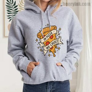 In Pizza We Crust Hoodie