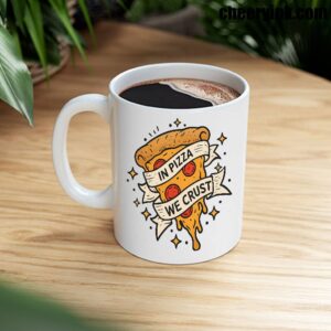 In Pizza We Crust Mug