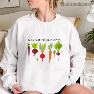 Sweatshirt Lets Roots For Each Other 12