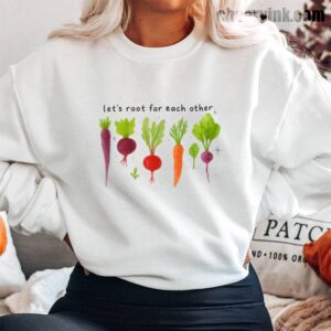 Sweatshirt Lets Roots For Each Other 13