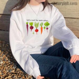 Sweatshirt Lets Roots For Each Other 14