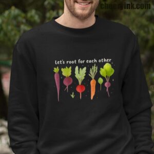 Sweatshirt Lets Roots For Each Other 16