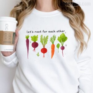 Sweatshirt Lets Roots For Each Other 17