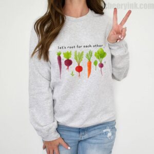 Sweatshirt Lets Roots For Each Other 2