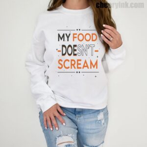 Sweatshirt My Food Doesn T Scream 1