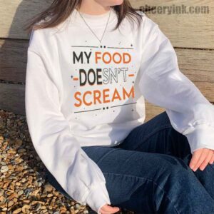 Sweatshirt My Food Doesn T Scream 14