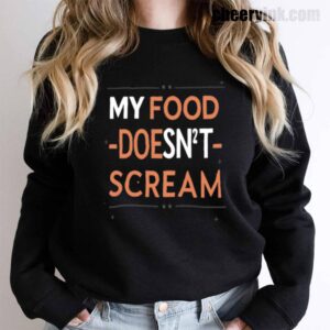 Sweatshirt My Food Doesn T Scream 15