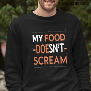 My Food Doesn't Scream Sweatshirt