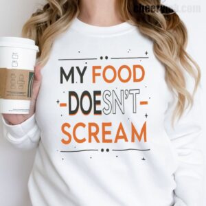 Sweatshirt My Food Doesn T Scream 17