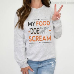 Sweatshirt My Food Doesn T Scream 2