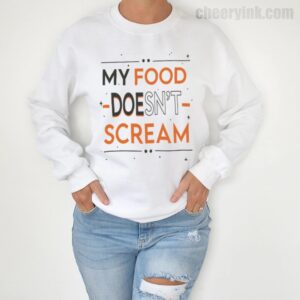 Sweatshirt My Food Doesn T Scream 4