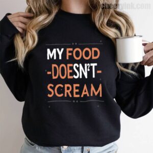 Sweatshirt My Food Doesn T Scream 9