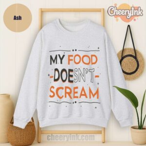 Sweatshirt My Food Doesn T Scream