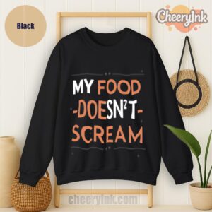 Sweatshirt My Food Doesn T Scream