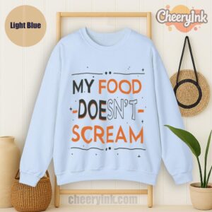 Sweatshirt My Food Doesn T Scream Light
