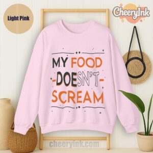 Sweatshirt My Food Doesn T Scream Light