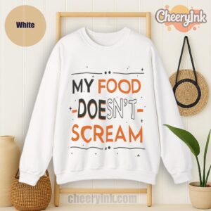 Sweatshirt My Food Doesn T Scream