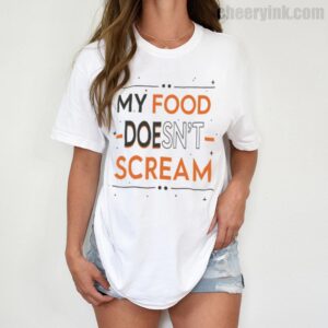 Tshirt My Food Doesn T Scream 1 T