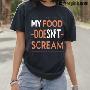 Tshirt My Food Doesn T Scream 10 T
