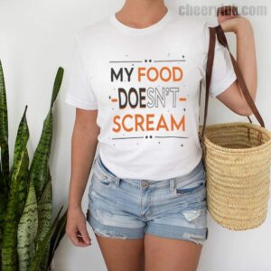 Tshirt My Food Doesn T Scream 2 T