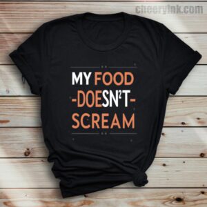 Tshirt My Food Doesn T Scream 37 T