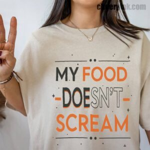 Tshirt My Food Doesn T Scream 39 T